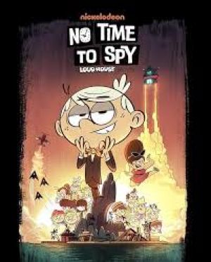 No Time to Spy A Loud House Movie 2024